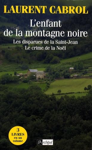 L'enfant de la montagne noire: Suivi de Les disparues de la Saint-Jean et de Le crime de la Noël 9782809801248