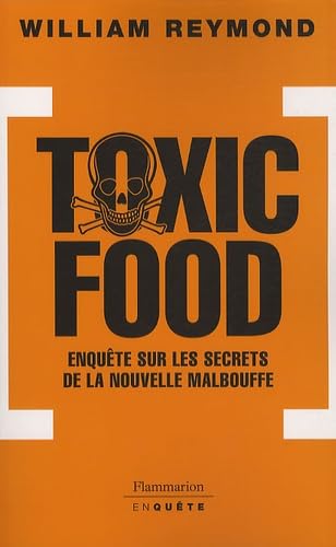 Toxic food: ENQUETE SUR LES SECRETS ET L'AVENIR DE LA MALBOUFFE 9782081214392