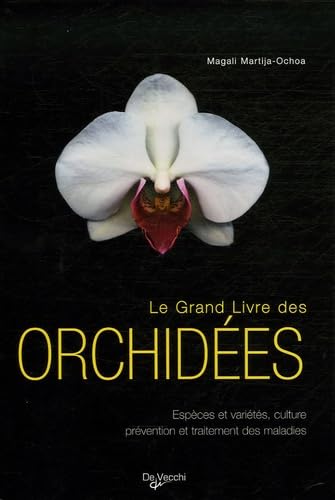 Le grand livre des orchidées : Espèces et variétés, culture, prévention et traitement des maladies 9782732888675