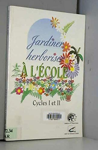Jardiner, herboriser à l'école Cycle 1 et 2: Contribution à la construction du concept de vivant à partir de l'exploration de la vie végétale 9782840930402
