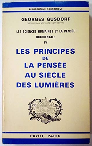 Les Sciences humaines et la pensée occidentale. Tome 4 : Les Principes de la pensée au siècle des Lumières. 