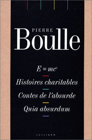 E = mc2. Histoires charitables. Contes de l'absurde. Quia absurdum 9782260009870