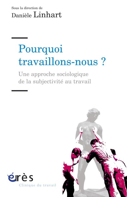 Pourquoi travaillons-nous ?: UNE APPROCHE SOCIOLOGIQUE DE SUBJECTIVITE AU TRAVAIL 9782749208794