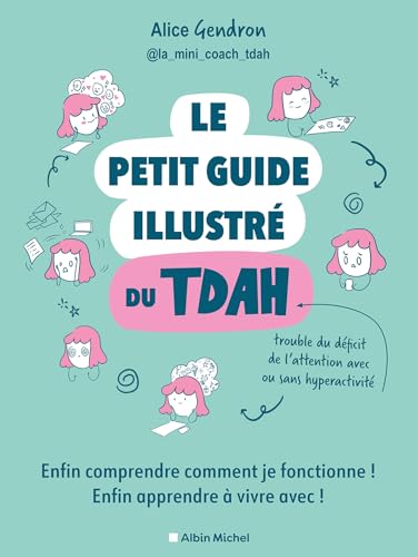 Le Petit Guide illustré du TDAH: Enfin comprendre comment je fonctionne ! Enfin apprendre à vivre avec ! 9782226486523