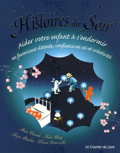 Histoires du Soir: Aider votre enfant à s'endormir en favorisant détente, confiance en soi et créativité 9782702904930