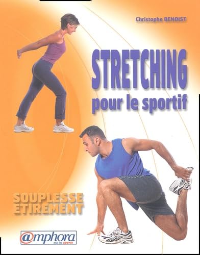 Stretching pour le sportif : Souplesse - Etirement 9782851806086
