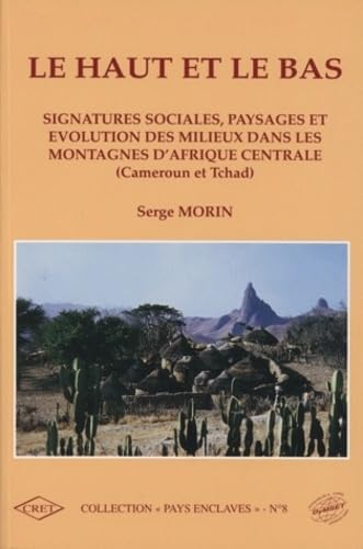 Le haut et le bas: Signatures sociales, paysages et évolution des milieux dans les montagnes d'Afrique Centrale (Cameroun et Tchad) 9782905081315