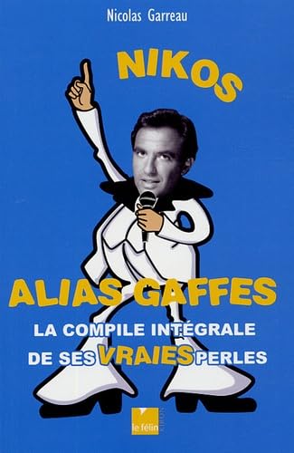 Nikos alias gaffes: La compile intégrale de ses vraies perles 9782866456030