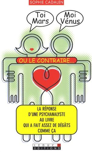 Toi Mars, moi Vénus ou le contraire...: La réponse d'une psychanalyste au livre qui a fait assez de dégâts comme ça 9782848992846