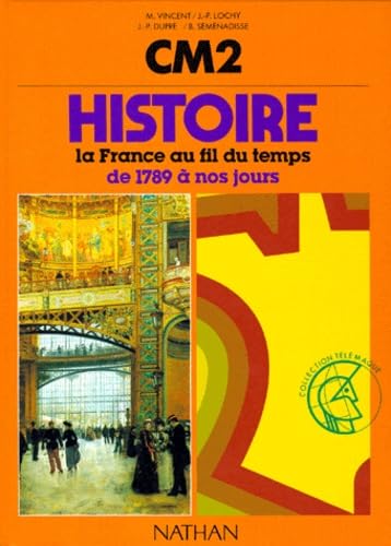 HISTOIRE CM2.: La France au fil du temps de 1789 à nos jours 9782091514741