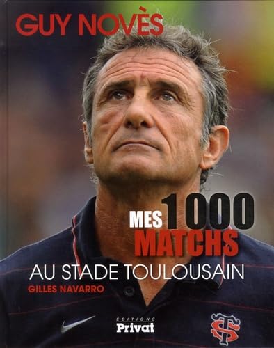 GUY NOVES, MES 1000 MATCHES AU STADE TOULOUSAIN 9782708928299