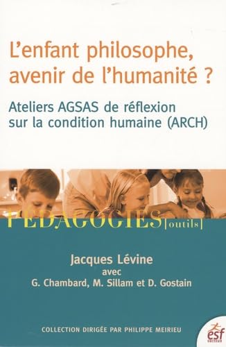 L'enfant philosophe, avenir de l'humanité ?: Ateliers AGSAS de réflexion sur la condition humaine (ARCH) 9782710119807