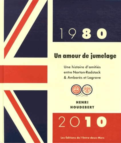 Un amour de jumelage (1980-2010): Une histoire d'amitiés entre Norton-Radstock & Ambarès et Lagrave 9782913568952