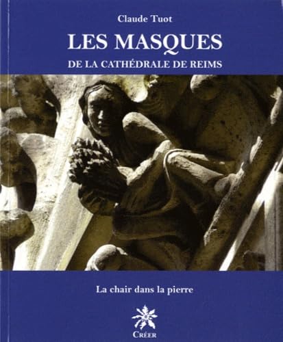 Les masques de la cathédrale de Reims: La chair dans la pierre 9782848194165