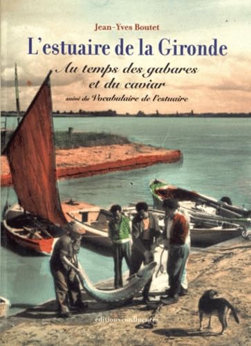 L'estuaire de la Gironde: Au temps des gabares et du caviar suivi du Vocabulaire de l'estuaire 9782355270123