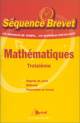 Mathématiques troisième - Séquence Brevet. Rappel de cours, méthode, préparation au brevet 9782842914479