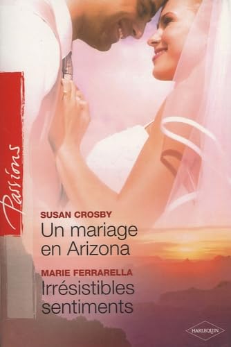 Un mariage en Arizona ; Irrésistibles sentiments 9782280808743