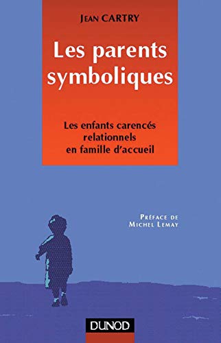 Les parents symboliques: Les enfants carencés relationnels en famille d'accueil 9782100038084