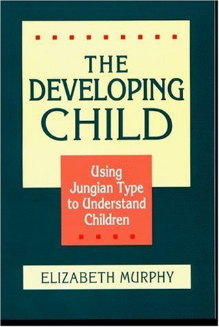 The Developing Child: Using Jungian Types to Understand Children 9780891060604