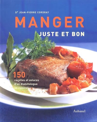 Manger juste et bon: 150 recettes et astuces d'un diabétologue en cuisine 9782700603644