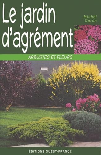 Le Jardin D'Agrement. Arbustes Et Fleurs 9782737327360