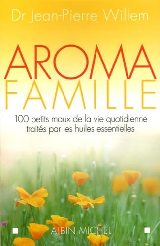 Aroma famille: 100 maux de la vie quotidienne traités par les huiles essentielles 9782226168672