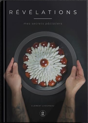 Révélations: mes secrets pâtissiers 9782958309107