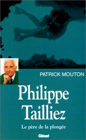 Philippe Tailliez, le père de la plongée 9782723417228