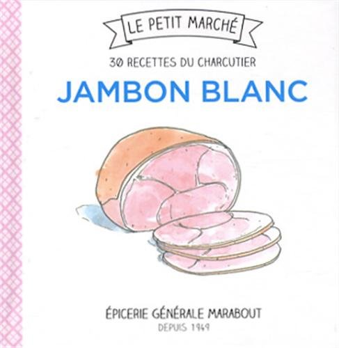 Jambon blanc: 30 recettes du charcutier 9782501086226