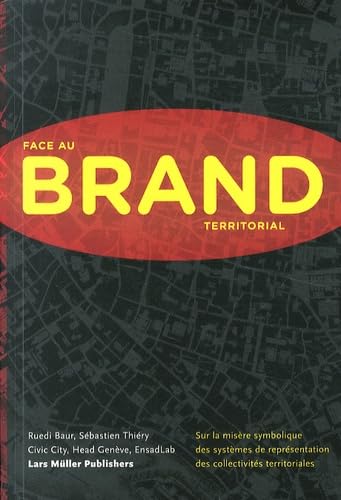 Face au Brand Territorial - Sur la misère symbolique des systèmes de représentation des collectivités territoriales 9783037783542