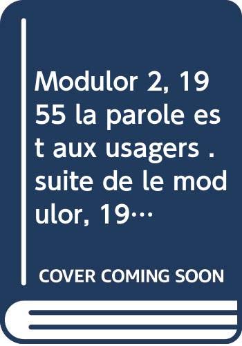 Modulor 2, 1955 la parole est aux usagers . suite de le modulor, 1948. 