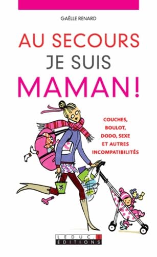 Au secours ! je suis maman !: Couches, Boulot, Dodo, Sexe et autres incompatibilités 9782848994383