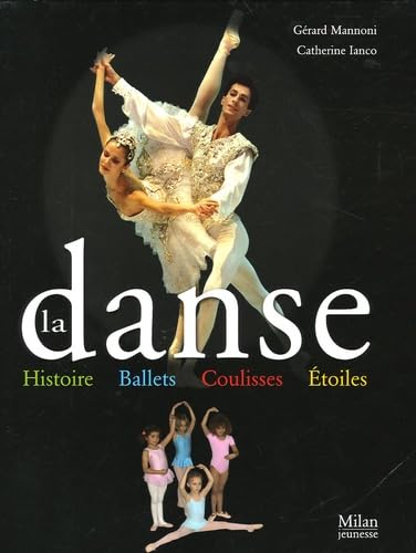 La danse: Histoire, ballets, coulisses, étoiles 9782745914859