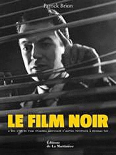 Le film noir: L'âge d'or du film criminel américain, d'Alfred Hitchcock à Nicholas Ray 9782732431444
