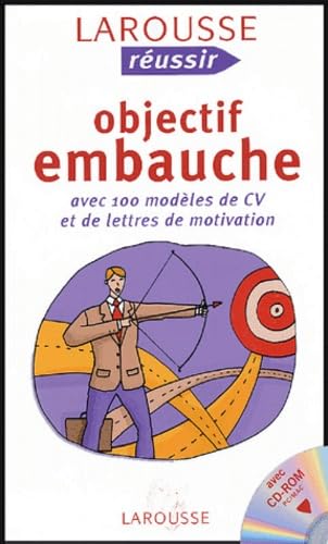 Objectif embauche: Avec 100 modèles de CV et de lettres de motivation 9782035603692