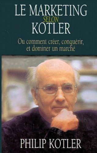 Le Marketing selon Kotler ou Comment créer, conquérir, et dominer un marché 9782842110628