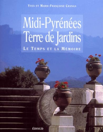 Midi-Pyrénées : Terres de jardins, Le Temps de la mémoire 9782744901423