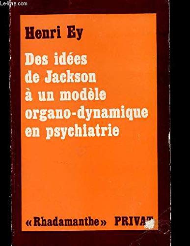 Des idées de Jackson à un modèle organo-dynamique en psychiatrie 9782708930100