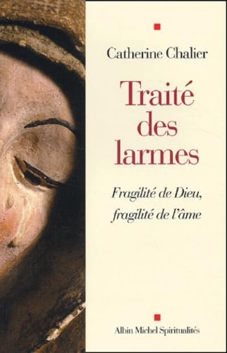 Traité des larmes : Fragilité de Dieu, fragilité de l'âme 9782226136831