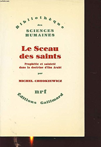 Le sceau des saints (Prophétie et sainteté dans la doctrine d'Ibn Arabi) 9782070705986