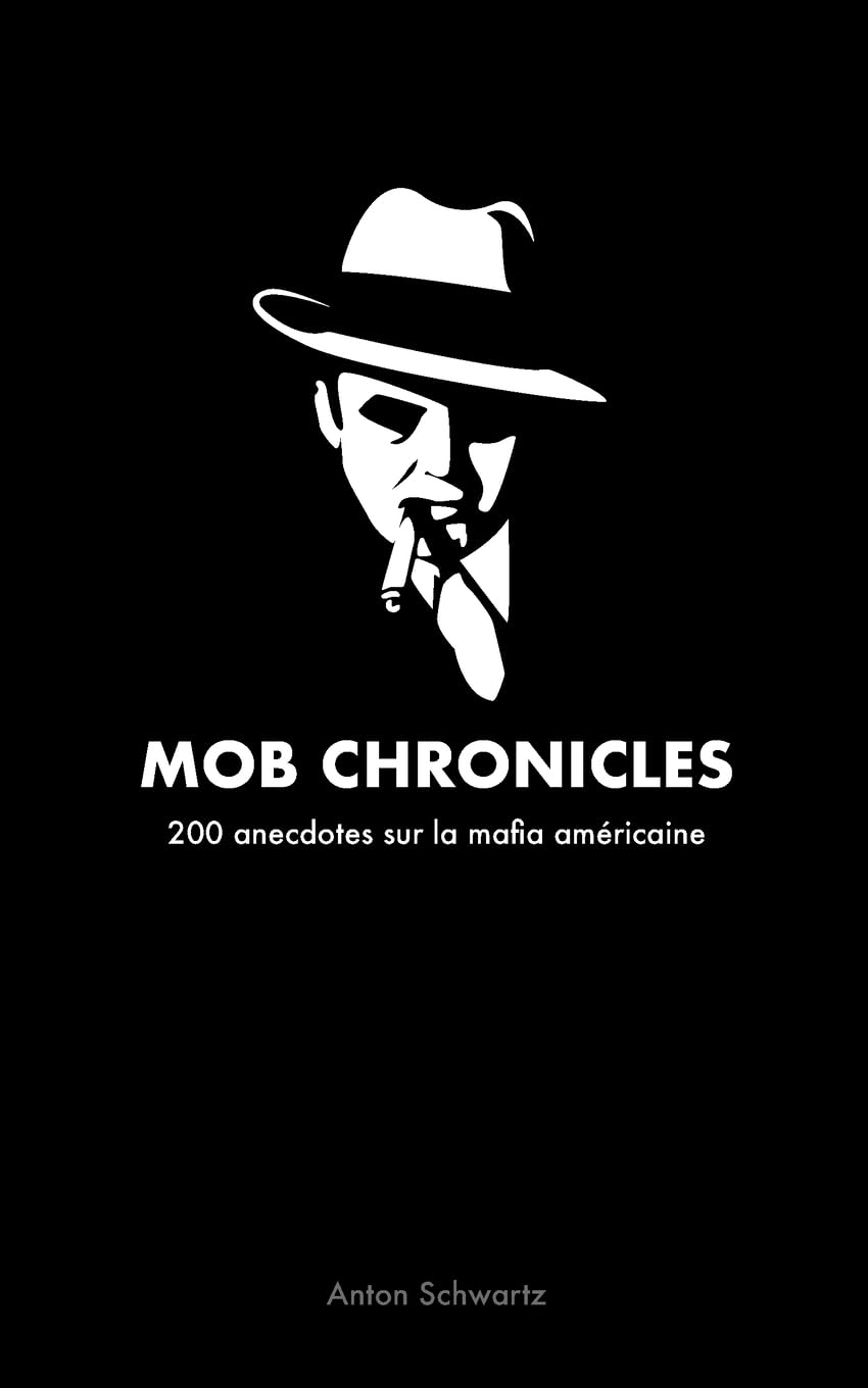 Mob Chronicles: 200 anecdotes sur la mafia américaine 9782322541522
