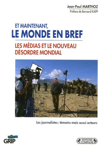 Et maintenant, le monde en bref : Les médias et le nouveau désordre mondial 9782804800123