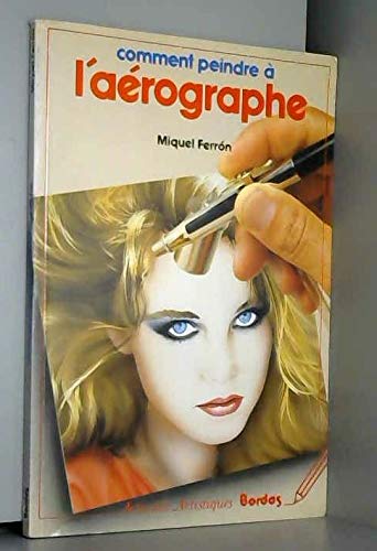 Comment Peindre A L'Aerographe 9782040163617