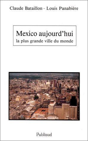 Mexico aujourd'hui : La Plus Grande Ville du monde 9782866003456