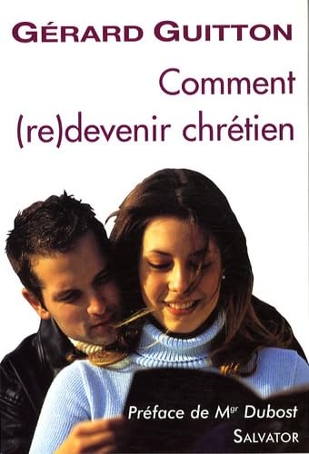 Comment (re)devenir chrétien : Catéchèse pour les recommençants 9782706706240