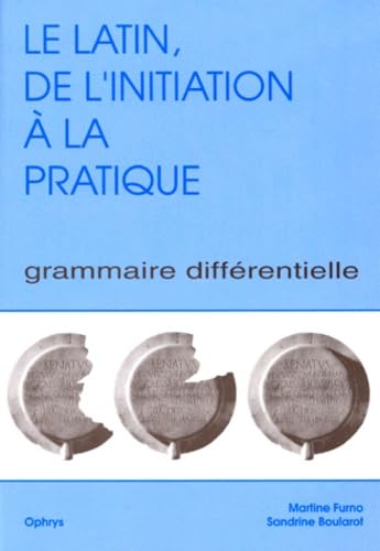 Le latin : de l'initiation à la pratique. Grammaire différentielle, volume 1 9782708007802