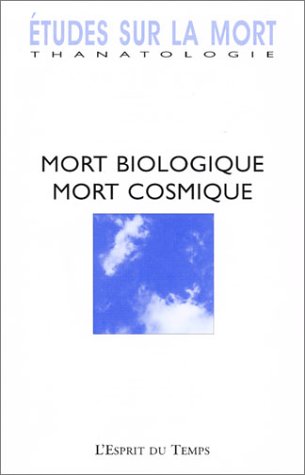 Etudes sur la mort 2003, numéro 124 : Mort biologique, mort cosmique 9782847950052