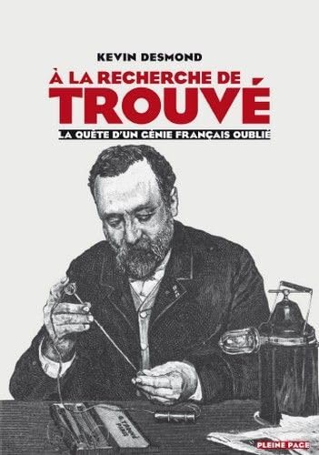 A la recherche de Trouvé: La quête d'un génie français oublié 9782360420124