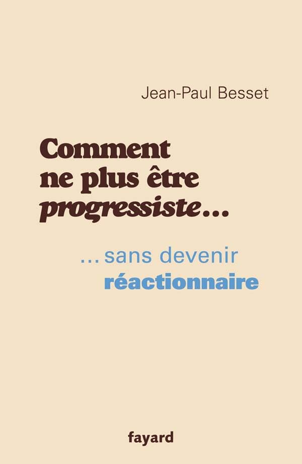 Comment ne plus être progressiste ...: ... sans devenir réactionnaire 9782213626147