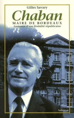 Chaban, maire de Bordeaux : anatomie d'une féodalité républicaine 9782844980151